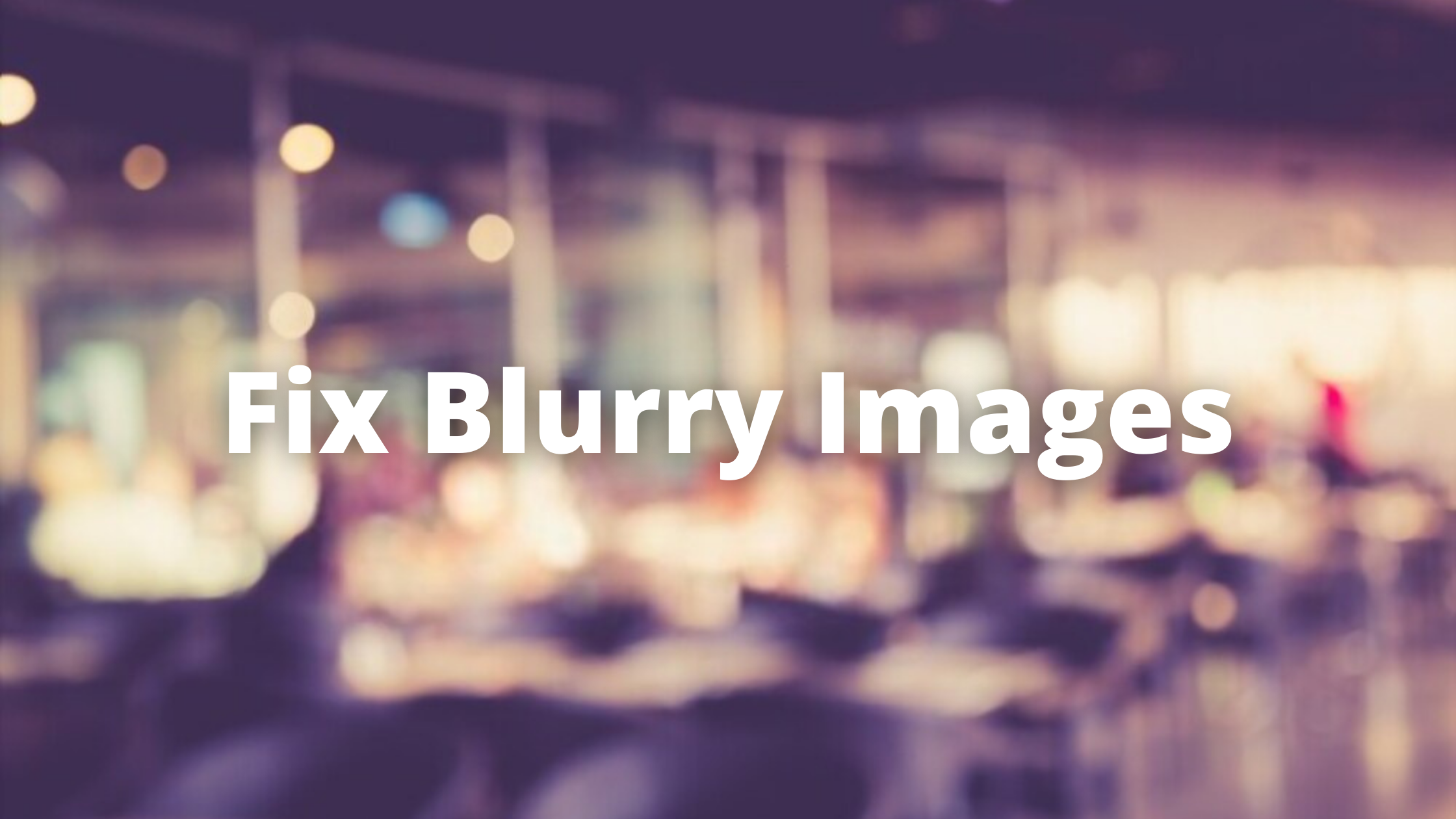 Fix Blurry Images