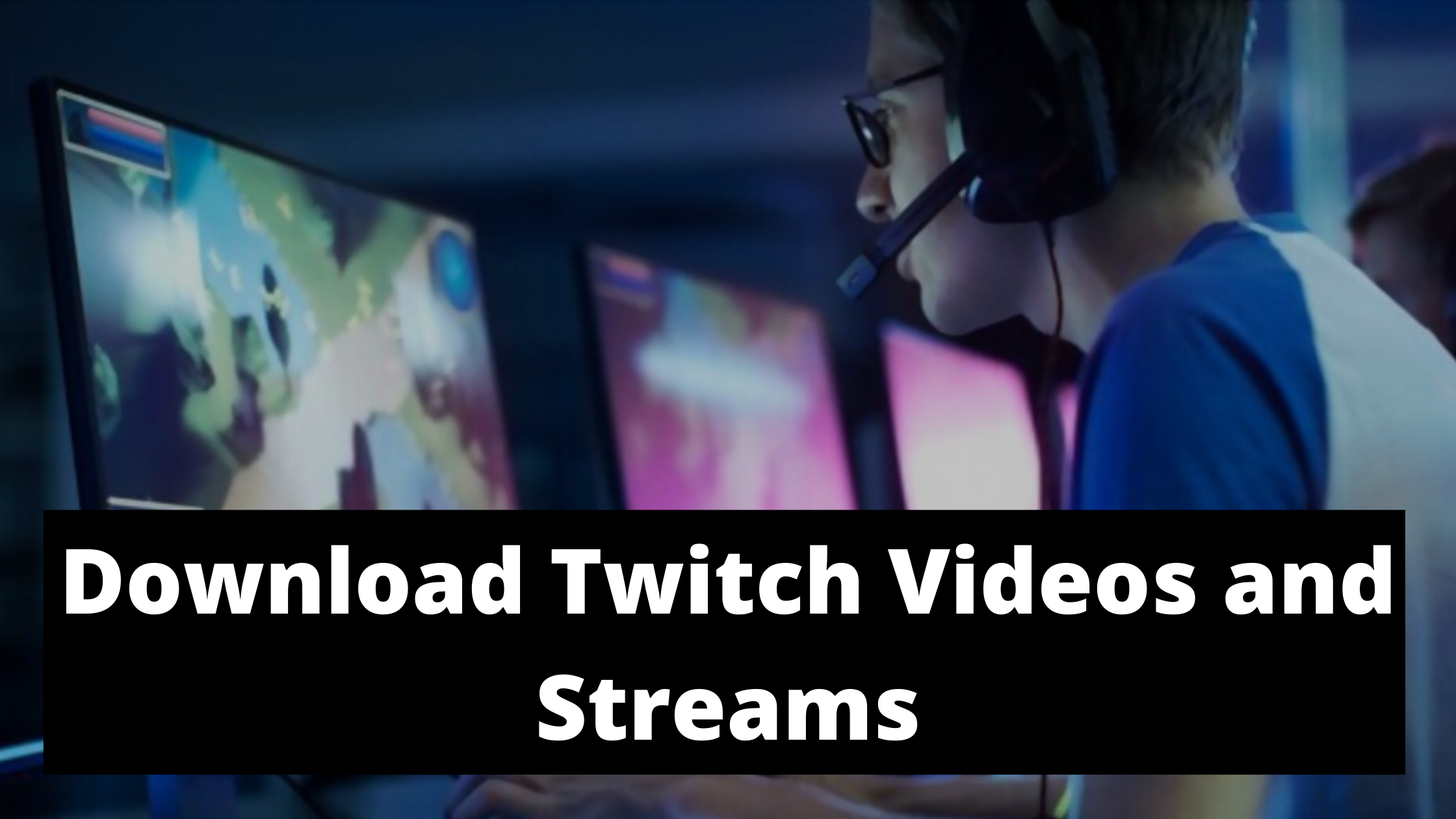 Download Twitch Videos and Streams
